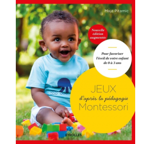 Jeux d'après la pédagogie Montessori - Pour favoriser l'éveil de votre enfant de 0 à 3 ans